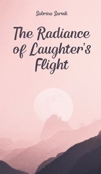 bokomslag The Radiance of Laughter's Flight