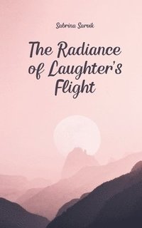 bokomslag The Radiance of Laughter's Flight