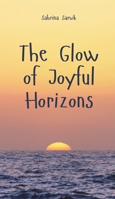 bokomslag The Glow of Joyful Horizons