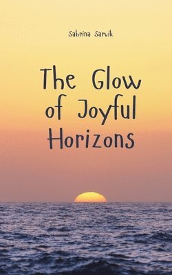 bokomslag The Glow of Joyful Horizons