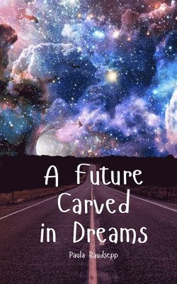 A Future Carved in Dreams 1