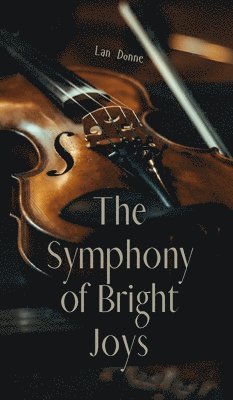 bokomslag The Symphony of Bright Joys