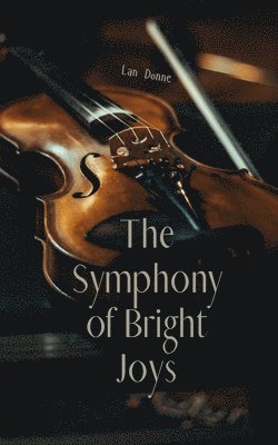 bokomslag The Symphony of Bright Joys