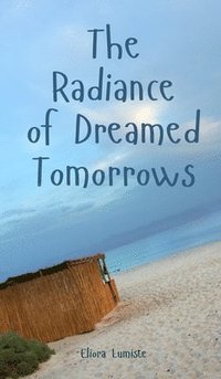 bokomslag The Radiance of Dreamed Tomorrows