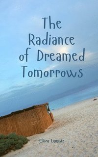 bokomslag The Radiance of Dreamed Tomorrows