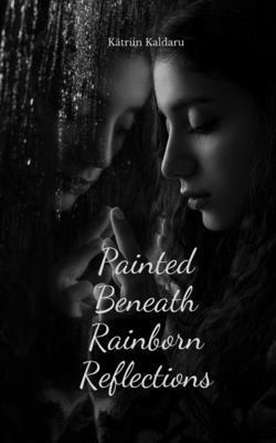 Painted Beneath Rainborn Reflections 1