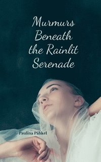 bokomslag Murmurs Beneath the Rainlit Serenade