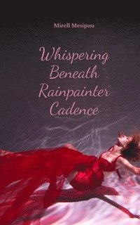 bokomslag Whispering Beneath Rainpainter Cadence