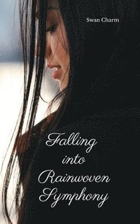 bokomslag Falling into Rainwoven Symphony