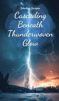 bokomslag Cascading Beneath Thunderwoven Glow