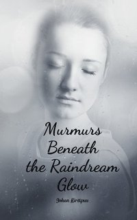 bokomslag Murmurs Beneath the Raindream Glow