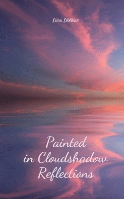 Painted in Cloudshadow Reflections 1