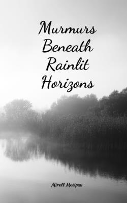 bokomslag Murmurs Beneath Rainlit Horizons