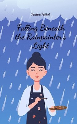 Falling Beneath the Rainpainter's Light 1