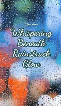 bokomslag Whispering Beneath Rainstruck Glow