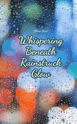 bokomslag Whispering Beneath Rainstruck Glow