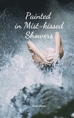 Painted in Mist-kissed Showers 1