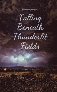 bokomslag Falling Beneath Thunderlit Fields