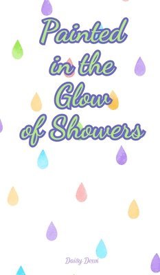 Painted in the Glow of Showers 1