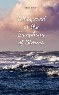 bokomslag Whispered in the Symphony of Storms