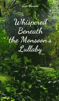 bokomslag Whispered Beneath the Monsoon's Lullaby