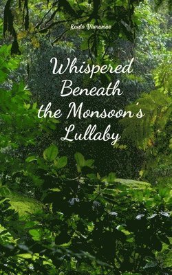 bokomslag Whispered Beneath the Monsoon's Lullaby