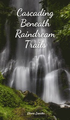 Cascading Beneath Raindream Trails 1