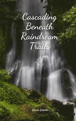 Cascading Beneath Raindream Trails 1