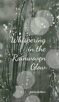 bokomslag Whispering in the Rainwoven Glow