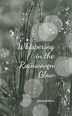 bokomslag Whispering in the Rainwoven Glow