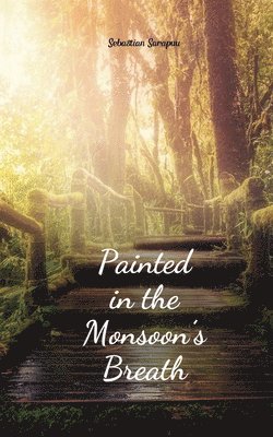 Painted in the Monsoon's Breath 1