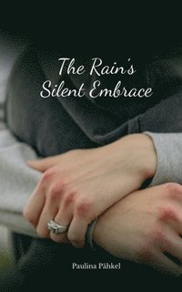 bokomslag The Rain's Silent Embrace