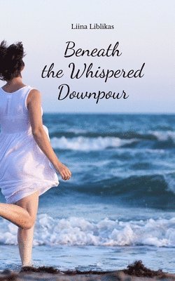 Beneath the Whispered Downpour 1