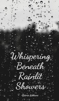 bokomslag Whispering Beneath Rainlit Showers