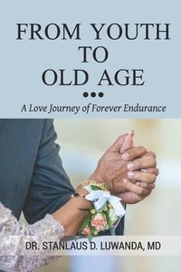 bokomslag From Youth to Old Age: A Love Journey of Forever Endurance