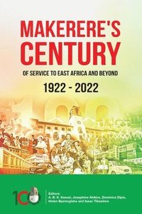 bokomslag Makerere's Century of Service to East Africa and beyond 1922-2022
