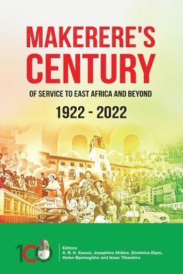 bokomslag Makerere's Century of Service to East Africa and Beyond, 1922-2022
