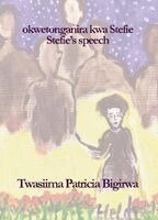Twasiima Patricia Bigirwa - okwetonganira kwa Stefie (Stefie's speech), Häftad
