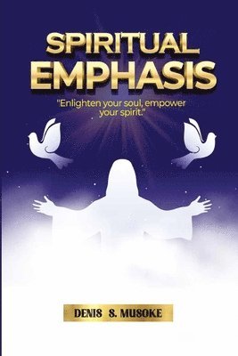 Spiritual Emphasis: Enlighten your soul, empower your spirit 1