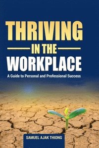 bokomslag Thriving in the Workplace: A Guide to Personal and Professional Success