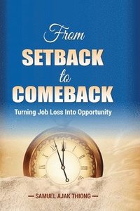 bokomslag From Setback to Comeback: Turning Job Loss into Opportunity