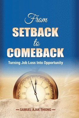 bokomslag From Setback to Comeback: Turning Job Loss into Opportunity