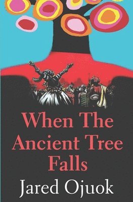 Jared Onyango Ojuok - When the Ancient Tree Falls, Häftad