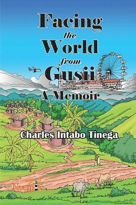 Charles I Tinega, Charles I. Tinega, I. Tinega, Charles - Facing the World from Gusii - A Memoir of a Historian, 1970-2010, Häftad