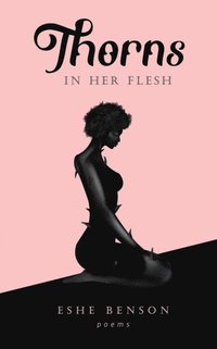 bokomslag thorns in her flesh: an illustrated poetry collection on love and life