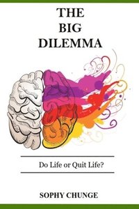 bokomslag The Big Dilemma: Do Life or Quit Life?