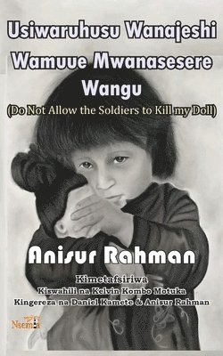 Anisur Rahman - Usiwaruhusu Wanajeshi Kumuua Mwanasesere Wangu, Häftad
