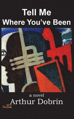 Arthur Dobrin - Tell Me Where You've Been, Häftad