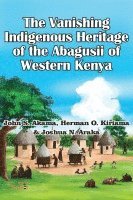 bokomslag The Vanishing Indigenous Heritage of the Abagusii of Kenya