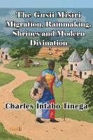 bokomslag The Gusii Misiri Migration, Rainmaking, Shrines and Modern Divination